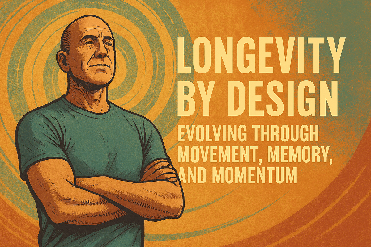 Longevity by Design: Evolving Through Movement, Memory, and Momentum